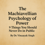 The Machiavellian Psychology of Power: 9 Things You Should Never Do in Public