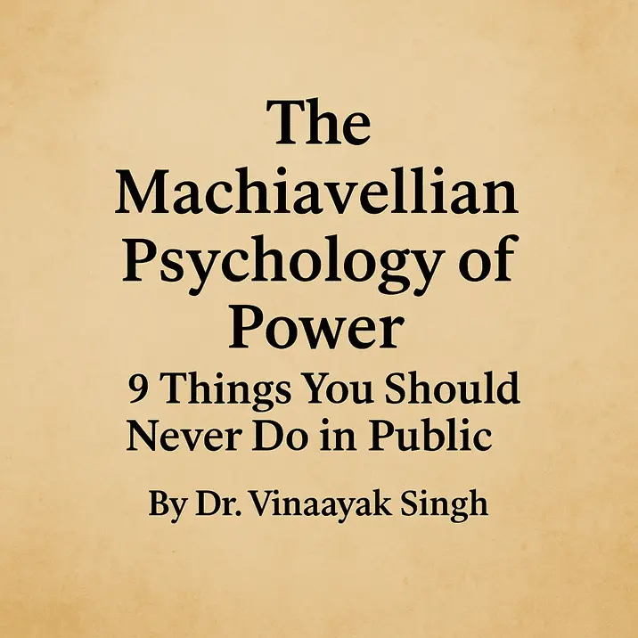 The Machiavellian Psychology of Power: 9 Things You Should Never Do in Public