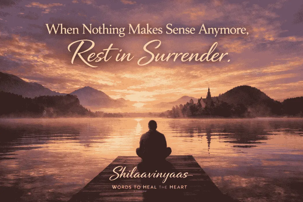 When Nothing Makes Sense Anymore, Rest in Surrender